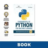 FUNDAMENTAL OF PYTHON FOR MACHINE LEARNING (DASAR DASAR PEMROGRAMAN PYTHON)